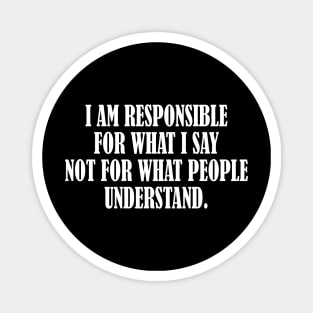 I am responsible for what I say inspirational t-shirt Magnet